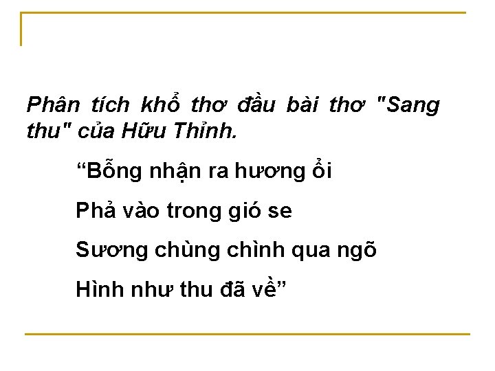 Phân tích khổ thơ đầu bài thơ "Sang thu" của Hữu Thỉnh. “Bỗng nhận