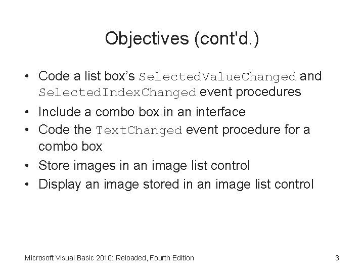 Objectives (cont'd. ) • Code a list box’s Selected. Value. Changed and Selected. Index.