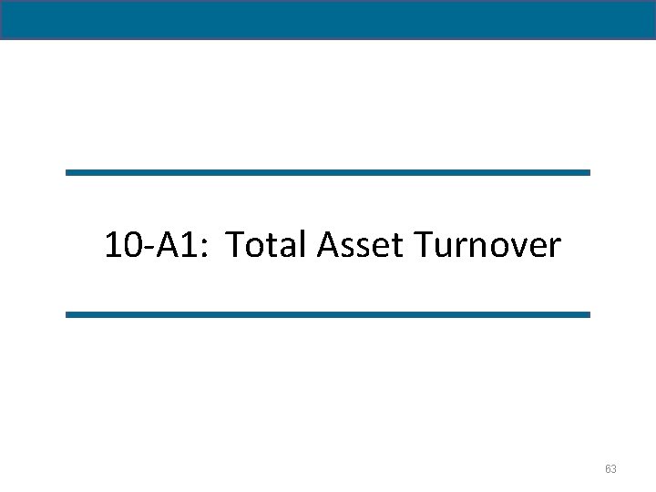 10 -A 1: Total Asset Turnover 63 