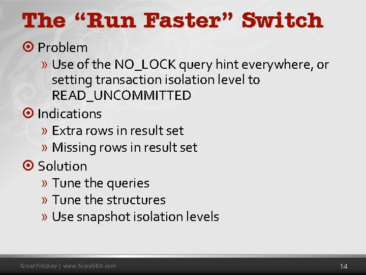 The “Run Faster” Switch ¤ Problem » Use of the NO_LOCK query hint everywhere,