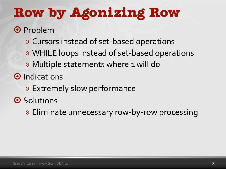 Row by Agonizing Row ¤ Problem » Cursors instead of set-based operations » WHILE