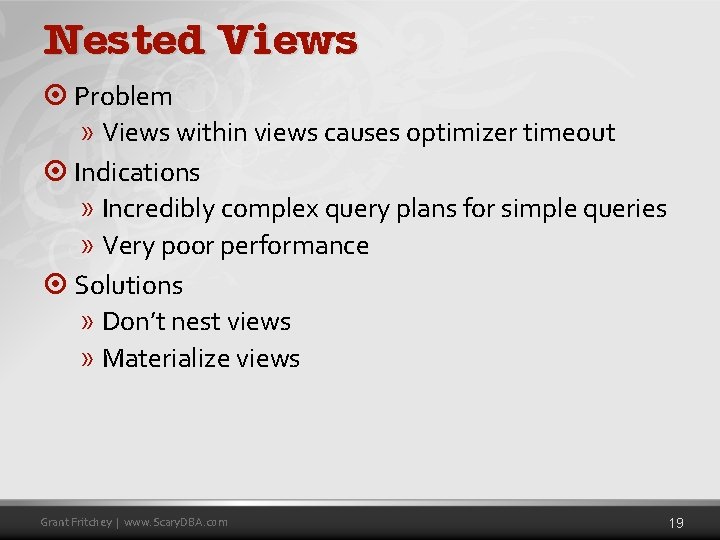 Nested Views ¤ Problem » Views within views causes optimizer timeout ¤ Indications »