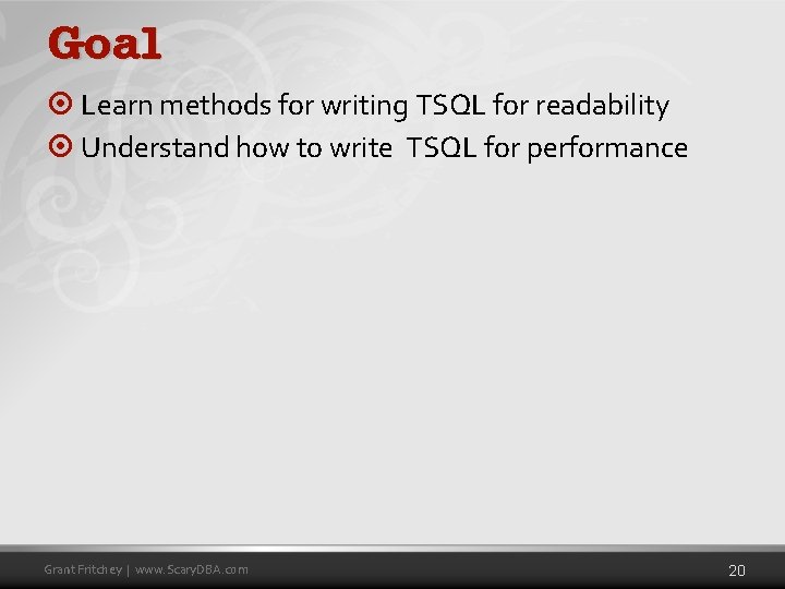 Goal ¤ Learn methods for writing TSQL for readability ¤ Understand how to write