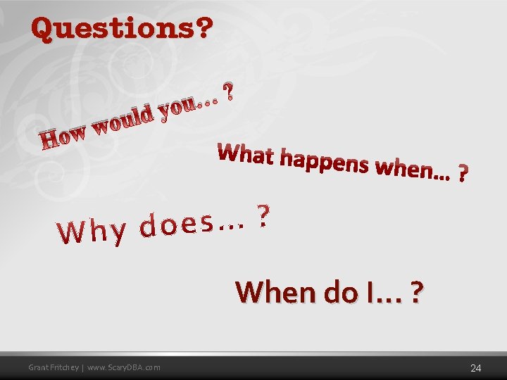 Questions? d l u o ww ? … you Ho When do I… ?