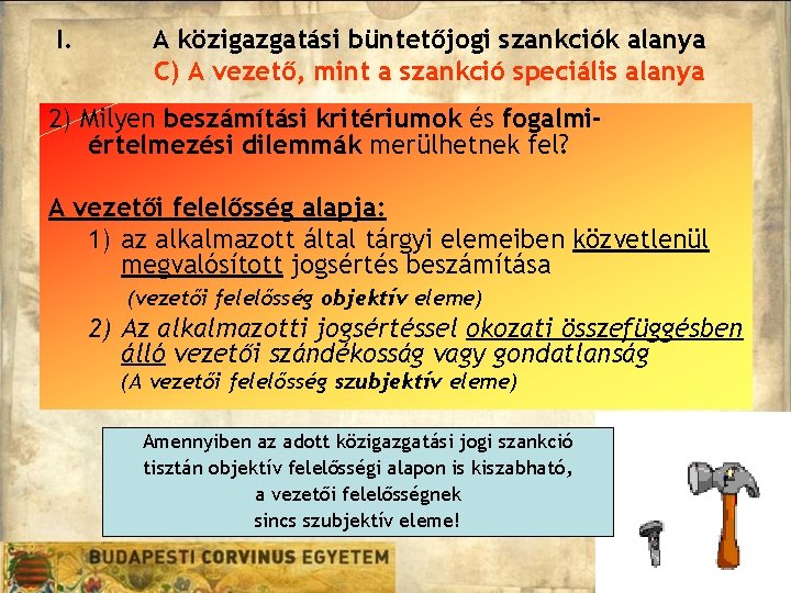 I. A közigazgatási büntetőjogi szankciók alanya C) A vezető, mint a szankció speciális alanya I. A közigazgatási büntetőjogi szankciók alanya C) A vezető, mint a szankció speciális alanya