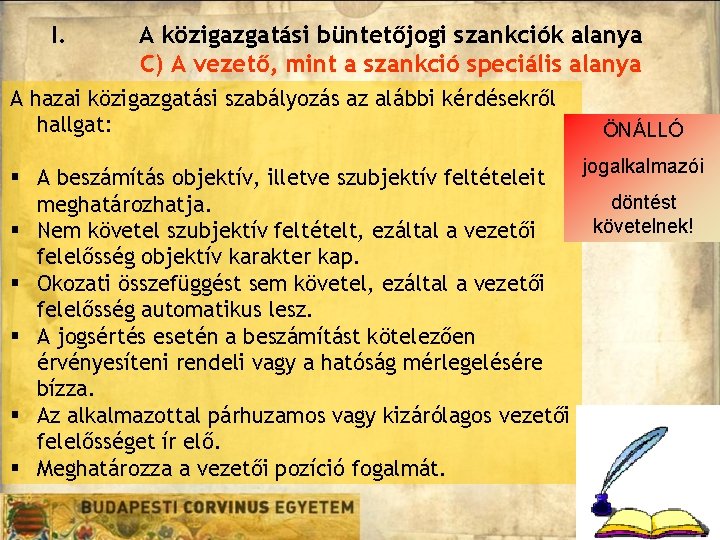 I. A közigazgatási büntetőjogi szankciók alanya C) A vezető, mint a szankció speciális alanya I. A közigazgatási büntetőjogi szankciók alanya C) A vezető, mint a szankció speciális alanya