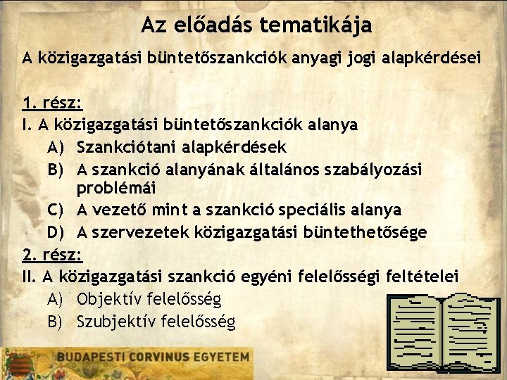 Az előadás tematikája A közigazgatási büntetőszankciók anyagi jogi alapkérdései 1. rész: I. A közigazgatási Az előadás tematikája A közigazgatási büntetőszankciók anyagi jogi alapkérdései 1. rész: I. A közigazgatási