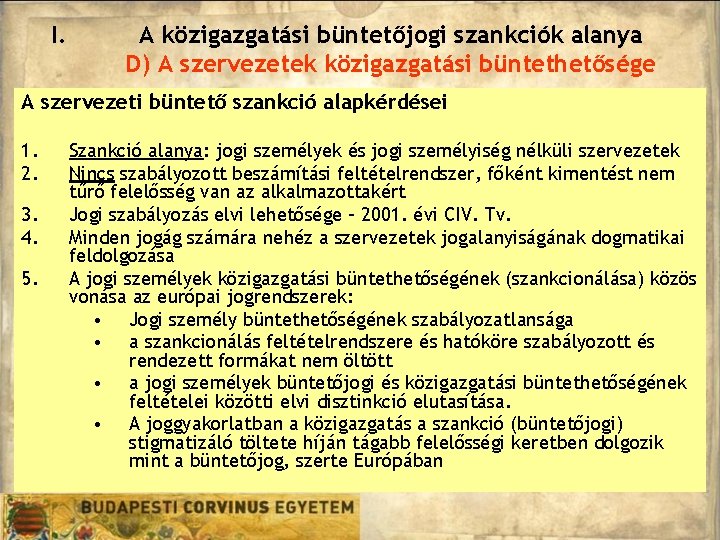 I. A közigazgatási büntetőjogi szankciók alanya D) A szervezetek közigazgatási büntethetősége A szervezeti büntető I. A közigazgatási büntetőjogi szankciók alanya D) A szervezetek közigazgatási büntethetősége A szervezeti büntető