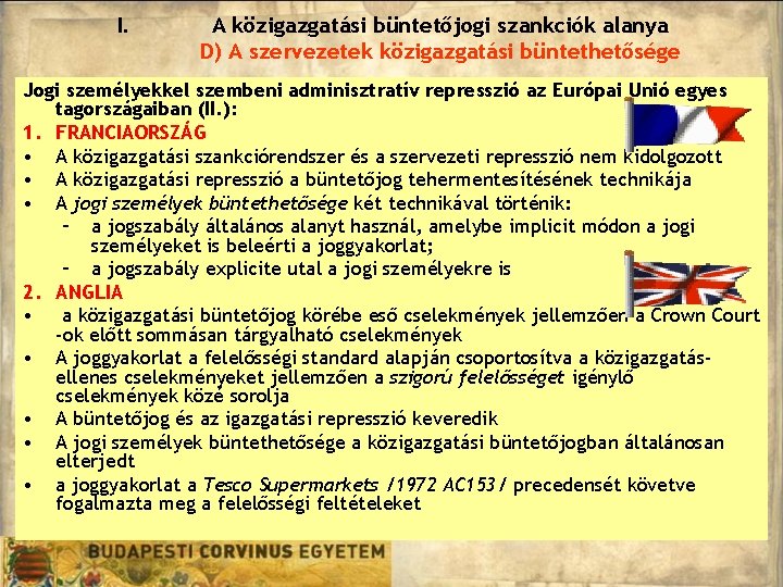 I. A közigazgatási büntetőjogi szankciók alanya D) A szervezetek közigazgatási büntethetősége Jogi személyekkel szembeni I. A közigazgatási büntetőjogi szankciók alanya D) A szervezetek közigazgatási büntethetősége Jogi személyekkel szembeni