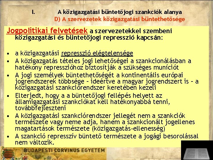 I. A közigazgatási büntetőjogi szankciók alanya D) A szervezetek közigazgatási büntethetősége Jogpolitikai felvetések a I. A közigazgatási büntetőjogi szankciók alanya D) A szervezetek közigazgatási büntethetősége Jogpolitikai felvetések a