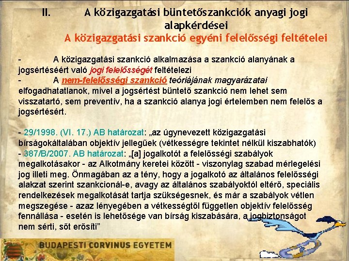 II. A közigazgatási büntetőszankciók anyagi jogi alapkérdései A közigazgatási szankció egyéni felelősségi feltételei A II. A közigazgatási büntetőszankciók anyagi jogi alapkérdései A közigazgatási szankció egyéni felelősségi feltételei A