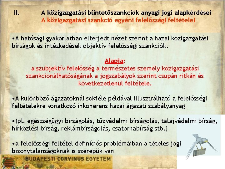 II. A közigazgatási büntetőszankciók anyagi jogi alapkérdései A közigazgatási szankció egyéni felelősségi feltételei • II. A közigazgatási büntetőszankciók anyagi jogi alapkérdései A közigazgatási szankció egyéni felelősségi feltételei •