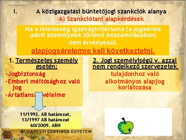 I. A közigazgatási büntetőjogi szankciók alanya A) Szankciótani alapkérdések Ha a felelősség igazságkritériuma (a I. A közigazgatási büntetőjogi szankciók alanya A) Szankciótani alapkérdések Ha a felelősség igazságkritériuma (a