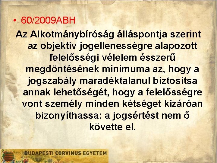 • 60/2009 ABH Az Alkotmánybíróság álláspontja szerint az objektív jogellenességre alapozott felelősségi vélelem • 60/2009 ABH Az Alkotmánybíróság álláspontja szerint az objektív jogellenességre alapozott felelősségi vélelem