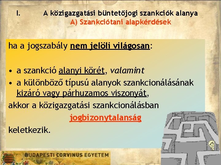 I. A közigazgatási büntetőjogi szankciók alanya A) Szankciótani alapkérdések ha a jogszabály nem jelöli I. A közigazgatási büntetőjogi szankciók alanya A) Szankciótani alapkérdések ha a jogszabály nem jelöli