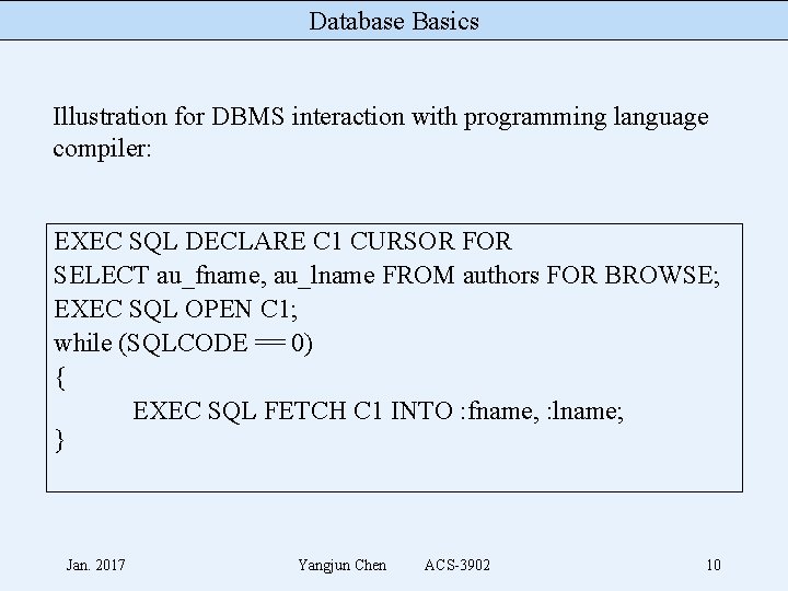Database Basics Illustration for DBMS interaction with programming language compiler: EXEC SQL DECLARE C