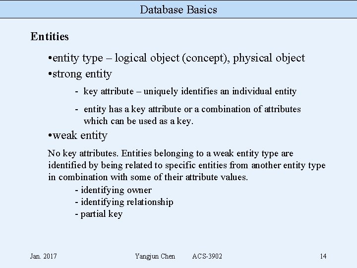 Database Basics Entities • entity type – logical object (concept), physical object • strong