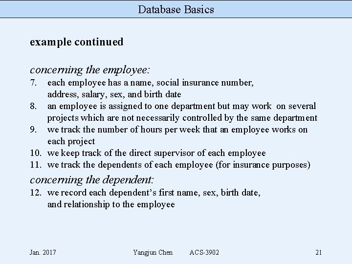 Database Basics example continued concerning the employee: 7. each employee has a name, social