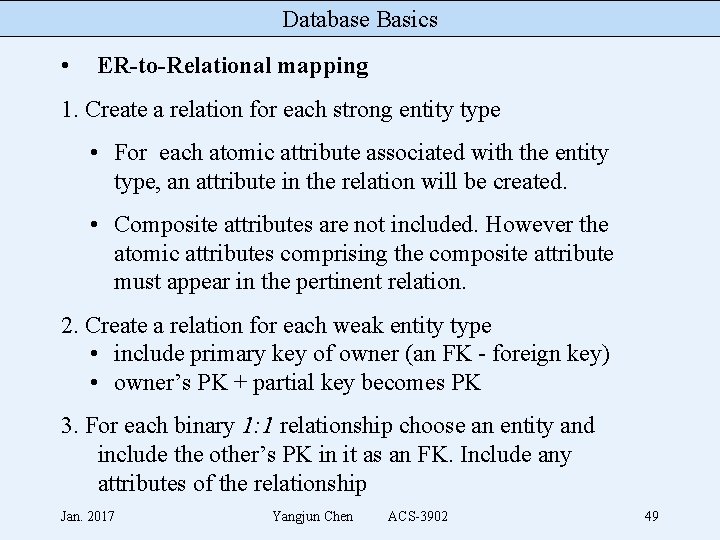 Database Basics • ER-to-Relational mapping 1. Create a relation for each strong entity type