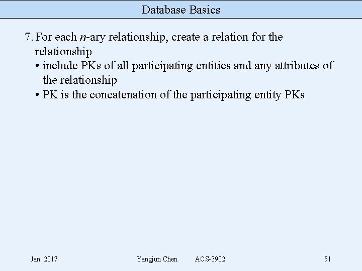 Database Basics 7. For each n-ary relationship, create a relation for the relationship •