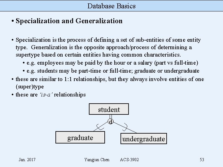 Database Basics • Specialization and Generalization • Specialization is the process of defining a
