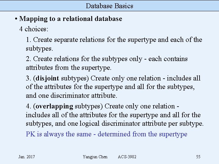 Database Basics • Mapping to a relational database 4 choices: 1. Create separate relations