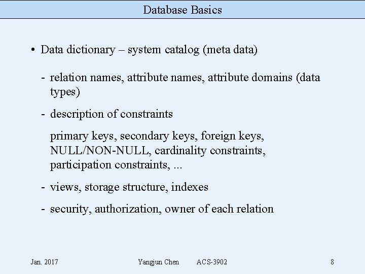 Database Basics • Data dictionary – system catalog (meta data) - relation names, attribute