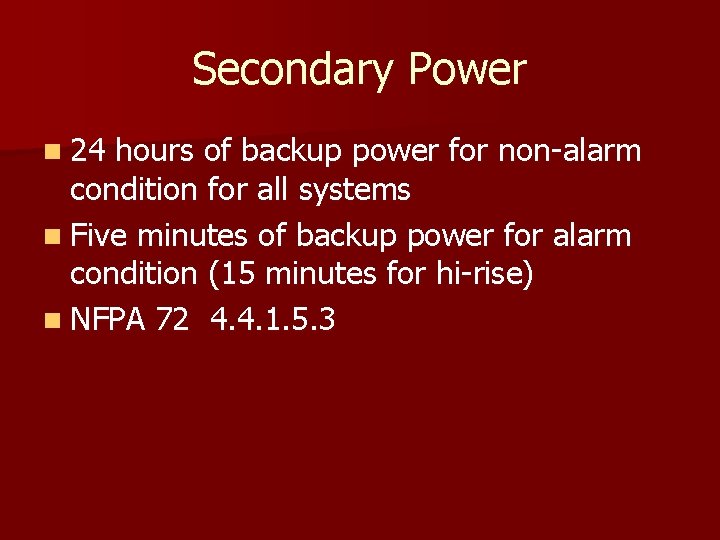 Secondary Power n 24 hours of backup power for non-alarm condition for all systems