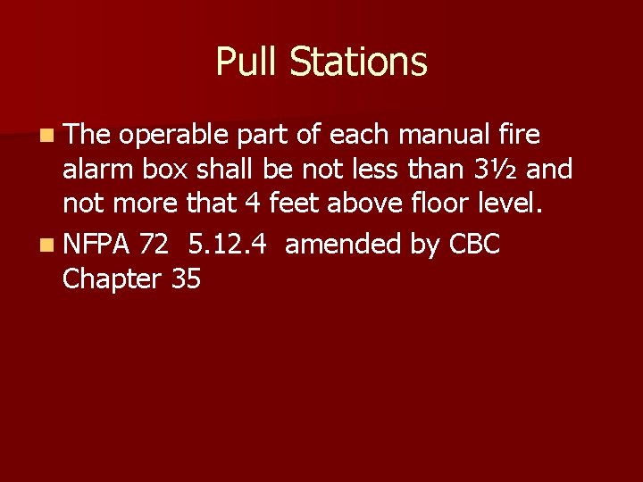Pull Stations n The operable part of each manual fire alarm box shall be