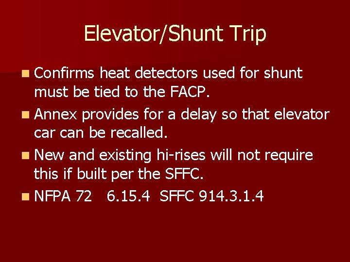 Elevator/Shunt Trip n Confirms heat detectors used for shunt must be tied to the