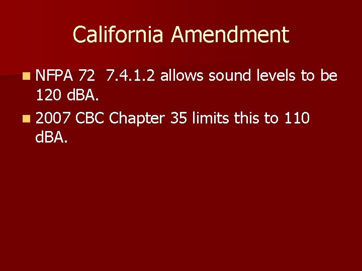 California Amendment n NFPA 72 7. 4. 1. 2 allows sound levels to be