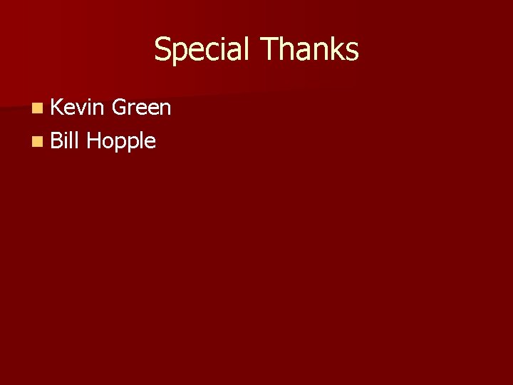 Special Thanks n Kevin Green n Bill Hopple 