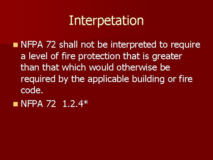 Interpetation n NFPA 72 shall not be interpreted to require a level of fire