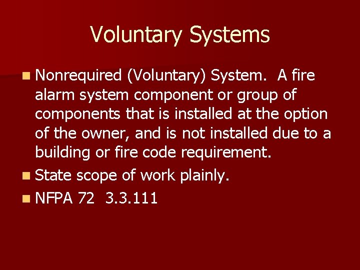 Voluntary Systems n Nonrequired (Voluntary) System. A fire alarm system component or group of