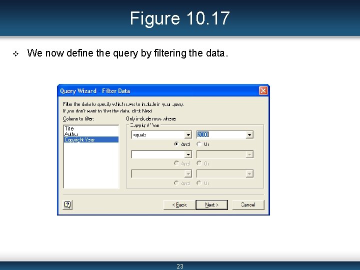 Figure 10. 17 v We now define the query by filtering the data. 23