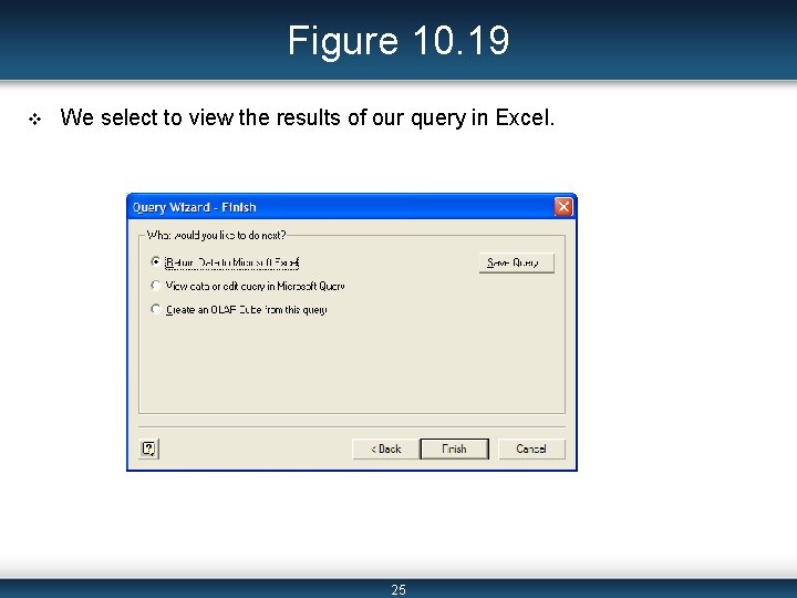 Figure 10. 19 v We select to view the results of our query in