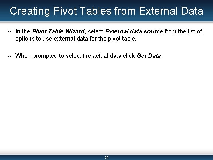 Creating Pivot Tables from External Data v In the Pivot Table Wizard, select External