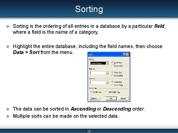 Sorting v Sorting is the ordering of all entries in a database by a