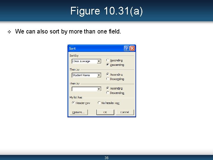 Figure 10. 31(a) v We can also sort by more than one field. 36