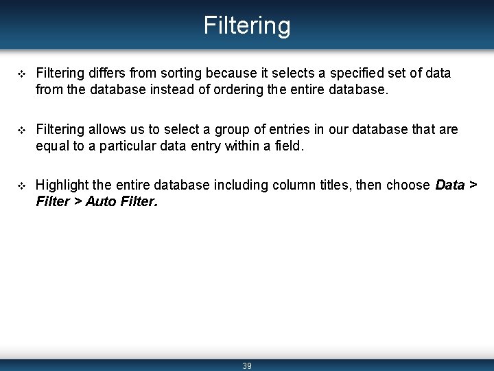 Filtering v Filtering differs from sorting because it selects a specified set of data