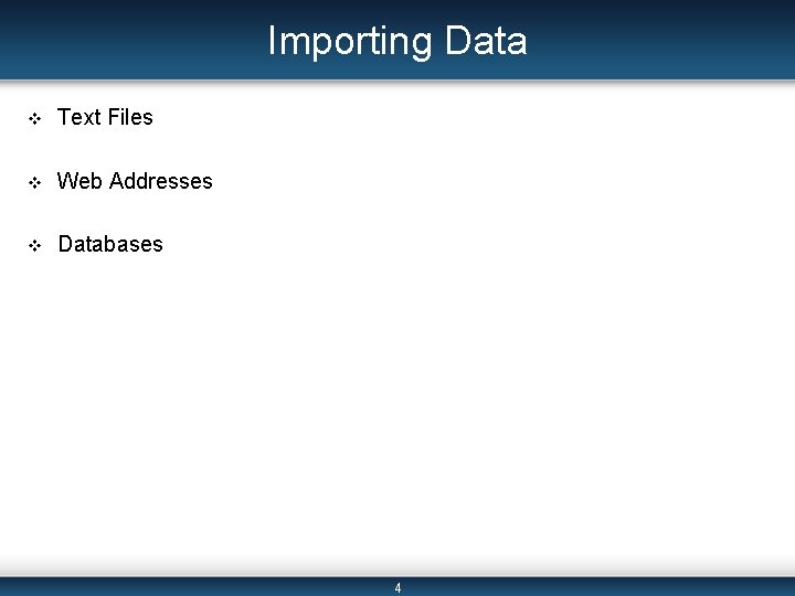 Importing Data v Text Files v Web Addresses v Databases 4 