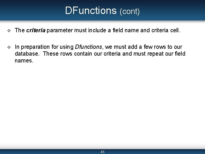 DFunctions (cont) v The criteria parameter must include a field name and criteria cell.