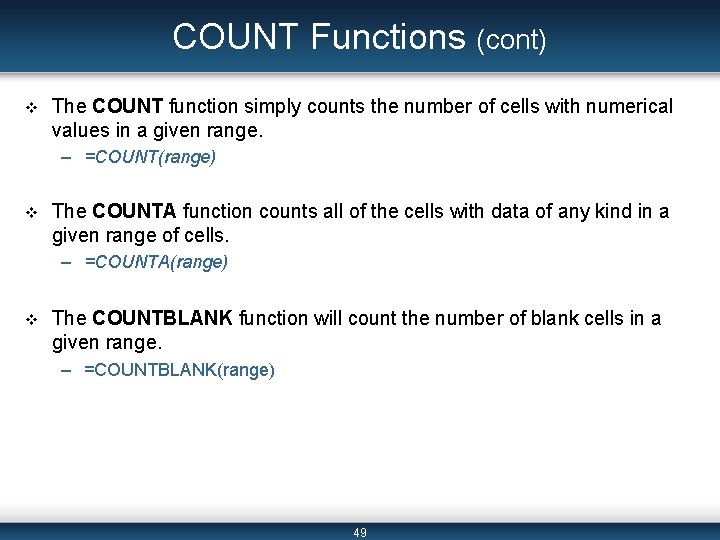 COUNT Functions (cont) v The COUNT function simply counts the number of cells with