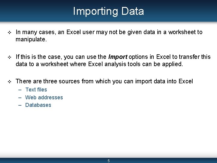 Importing Data v In many cases, an Excel user may not be given data