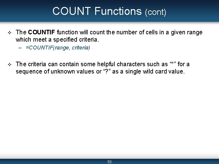 COUNT Functions (cont) v The COUNTIF function will count the number of cells in