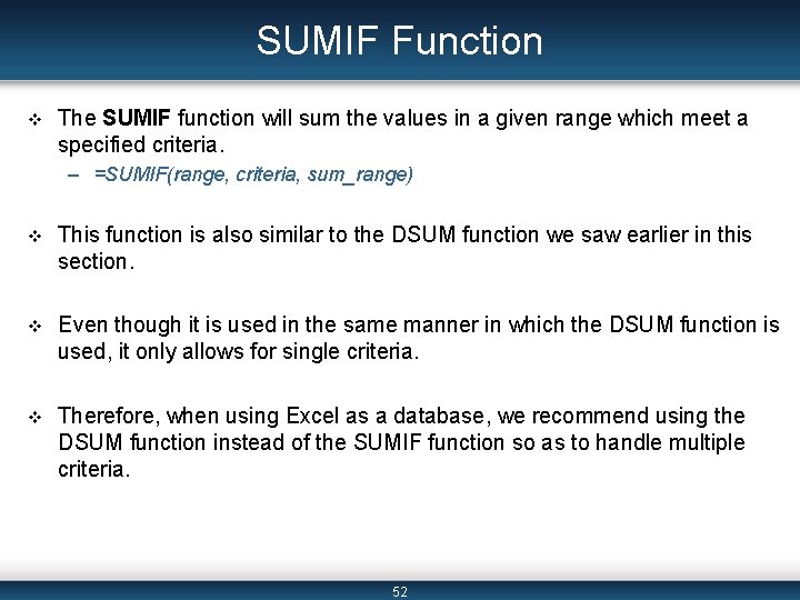 SUMIF Function v The SUMIF function will sum the values in a given range