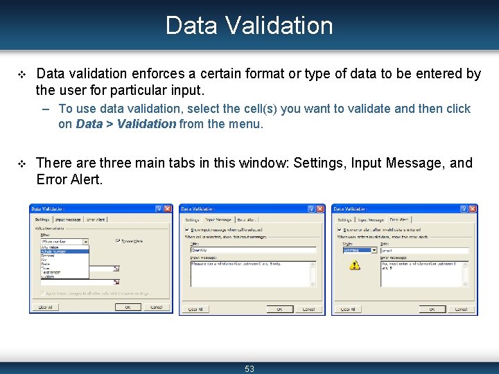 Data Validation v Data validation enforces a certain format or type of data to
