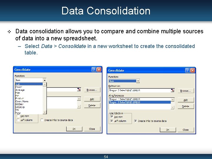 Data Consolidation v Data consolidation allows you to compare and combine multiple sources of