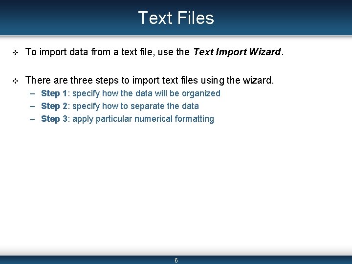 Text Files v To import data from a text file, use the Text Import