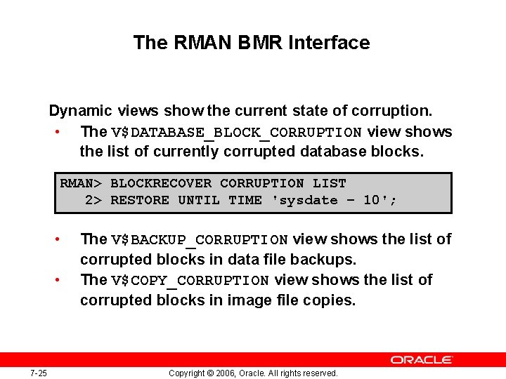 The RMAN BMR Interface Dynamic views show the current state of corruption. • The